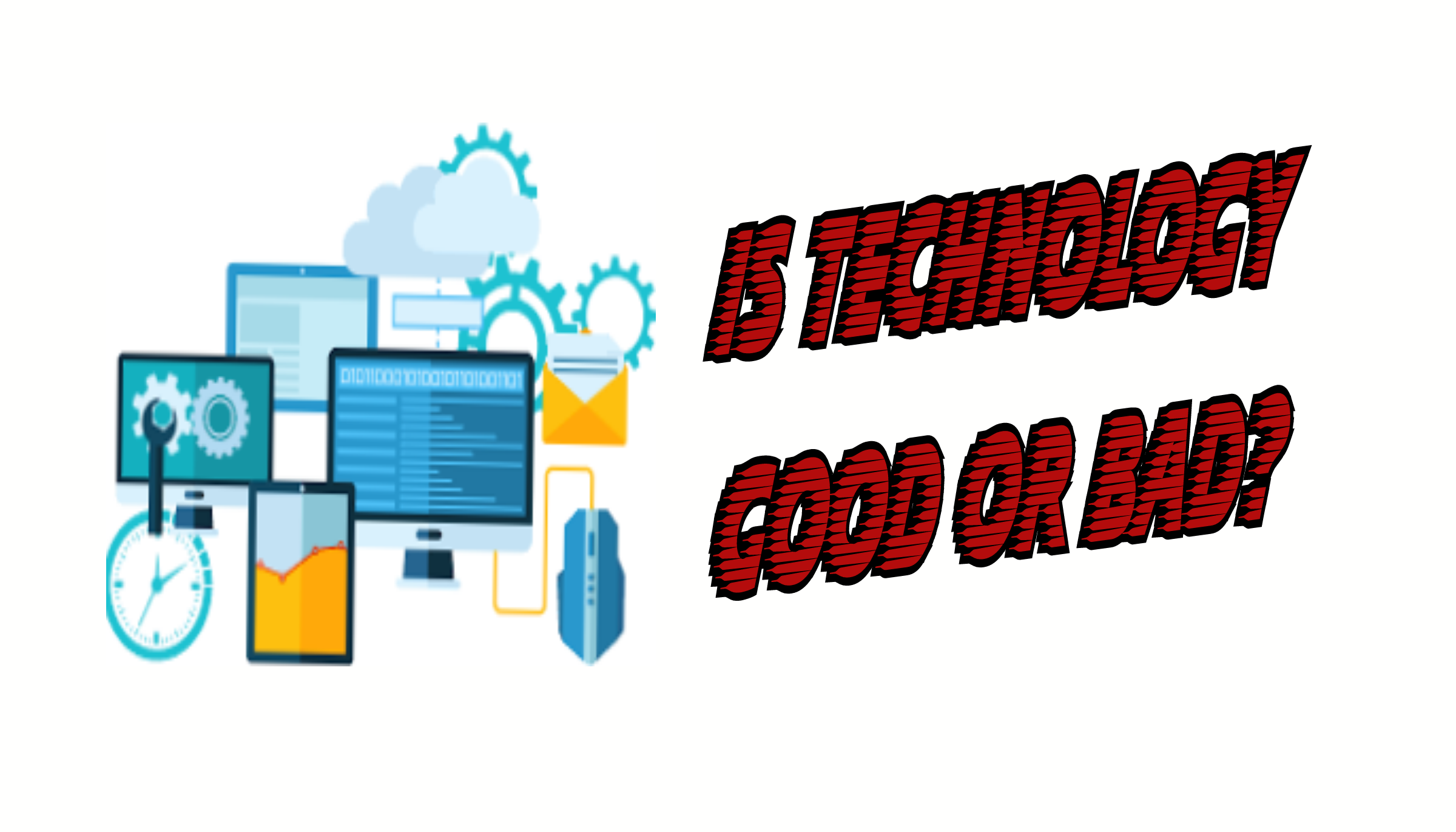 is technology good or bad for students essay