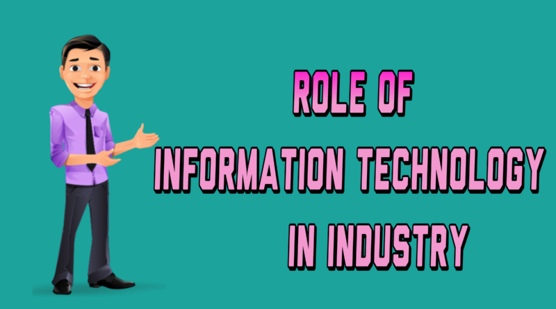 Role Of Information Technology in Industry