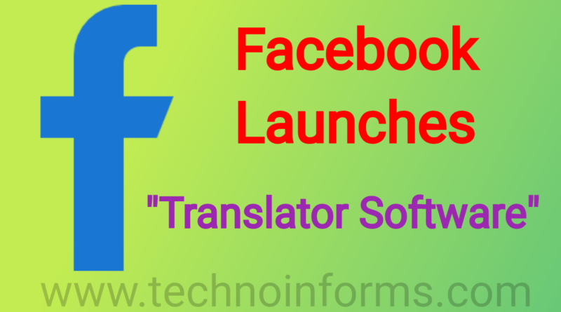 Facebook launches machine learning translator software